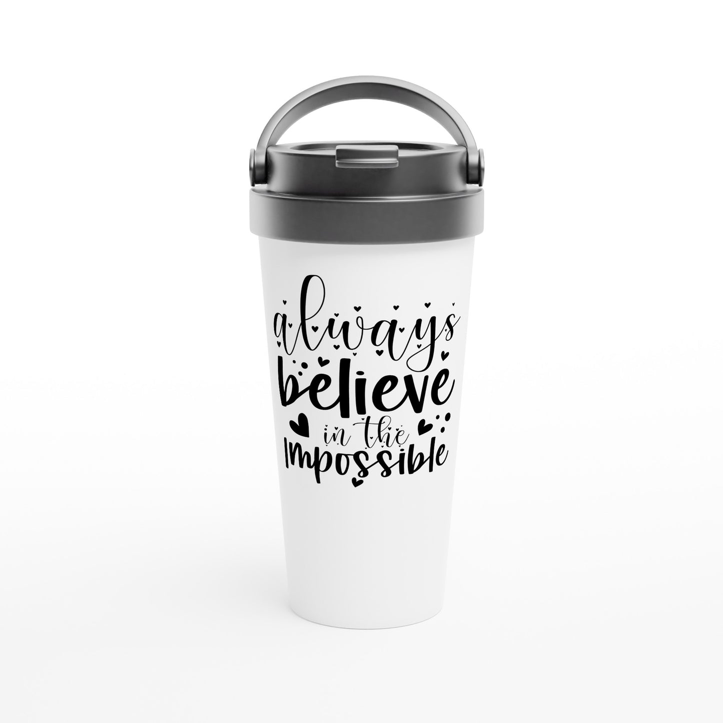 Always believe... 15oz Stainless Steel Travel Mug