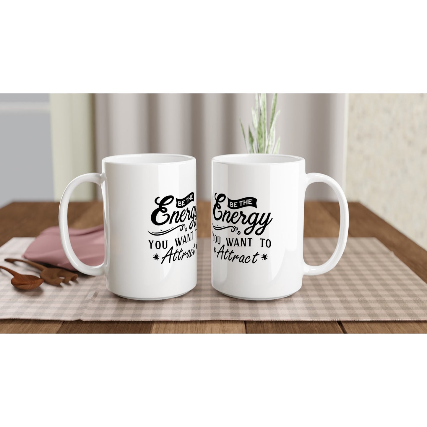Inspirational - Be the Energy - White 15oz Ceramic Mug