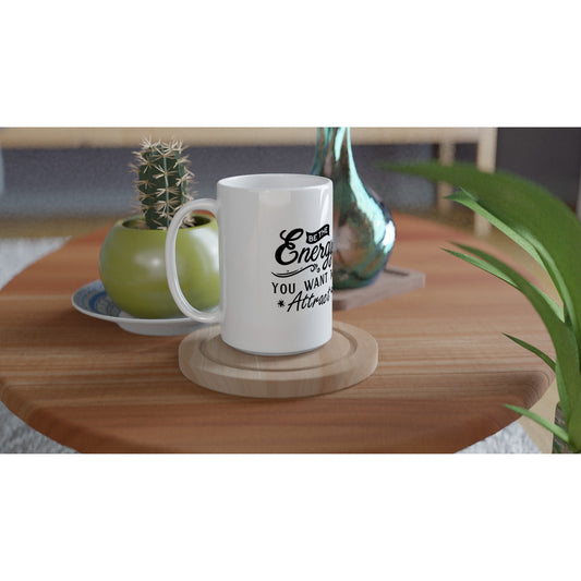 Inspirational - Be the Energy - White 15oz Ceramic Mug