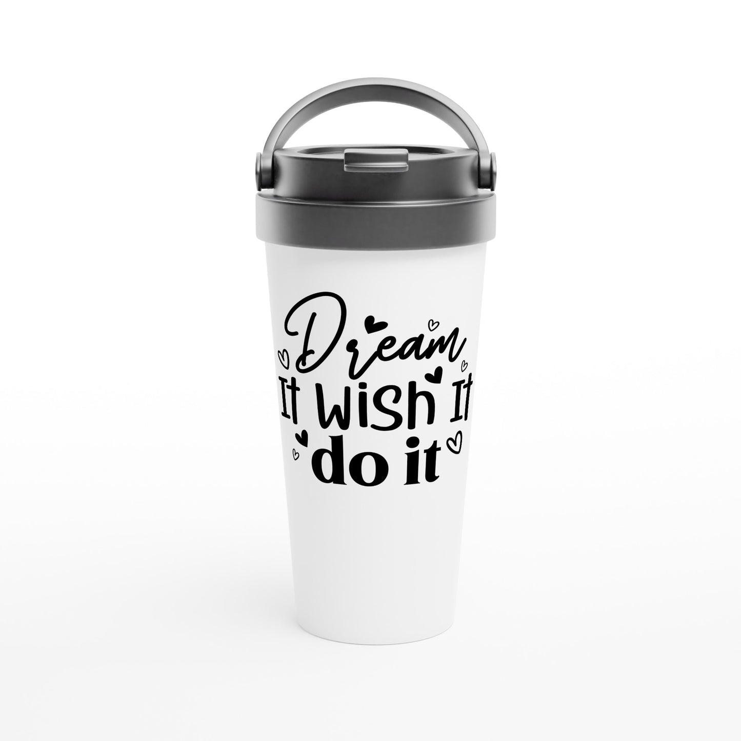 Dream it... 15oz Stainless Steel Travel Mug